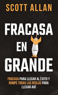 Fracasa En Grande: Fracasa para Llegar al Éxito y Rompe Todas las Reglas para Llegar Ahí - Hardcover