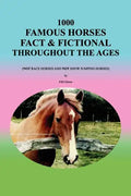 1000 Famous Horses Fact & Fictional Throughout the Ages: (Not Race Horses and Not Show Jumping Horses) - Paperback