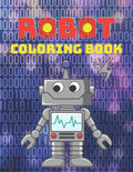 Robot Coloring Book: A Robot Coloring Book for Boys and Girls Ages 4 5 6 7 8 9 10 11 12 (Books for Children, Teens and Adults) - Paperback