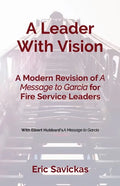 A Leader With Vision: A Modern Revision of A Message to Garcia for Fire Service Leaders - Paperback