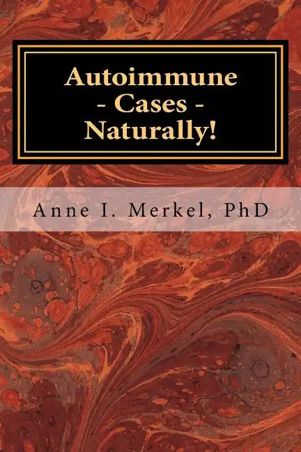 Autoimmune Cases - Naturally!: Treating Autoimmune Disorders Using Energy Psychology & Naturopathy - Paperback