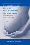 Conceiving Risk, Bearing Responsibility: Fetal Alcohol Syndrome and the Diagnosis of Moral Disorder - Paperback