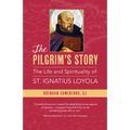 The Pilgrim's Story: The Life and Spirituality of St. Ignatius Loyola - Paperback