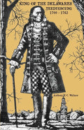 King of the Delawares: Teedyuscung 1700-1763 - Paperback