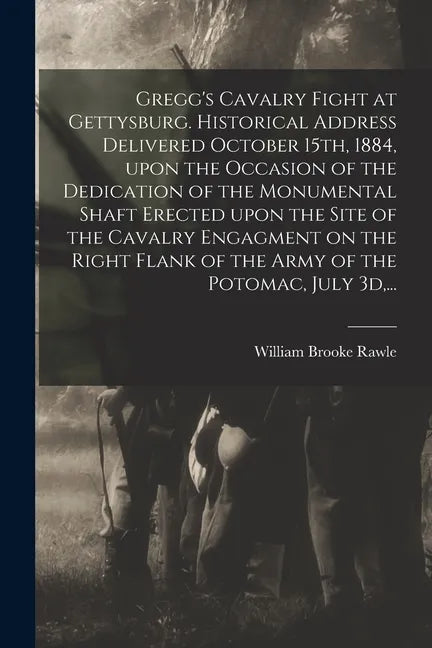 Gregg's Cavalry Fight at Gettysburg. Historical Address Delivered October 15th, 1884, Upon the Occasion of the Dedication of the Monumental Shaft Erec - Paperback