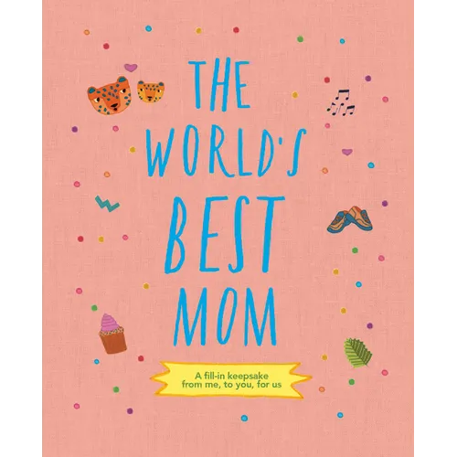 The World's Best Mom: A Fill-In Scrapbook from Me, to You, for Us - Hardcover