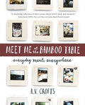 Meet Me at the Bamboo Table: Everyday Meals Everywhere - Paperback