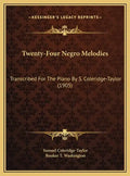 Twenty-Four Negro Melodies: Transcribed For The Piano By S. Coleridge-Taylor (1905) - Hardcover
