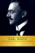 Early Preaching of Karl Barth: Fourteen Sermons with Commentary by William H. Willimon - Paperback