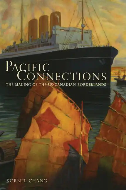 Pacific Connections: The Making of the U.S.-Canadian Borderlands Volume 34 - Paperback
