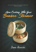 Asian Cooking With Your Bamboo Steamer: Delicious recipes to get the most from your bamboo steamer - Paperback