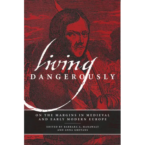 Living Dangerously: On the Margins in Medieval and Early Modern Europe - Paperback