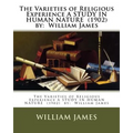 The Varieties of Religious Experience A STUDY IN HUMAN NATURE (1902) by: William James - Paperback