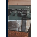 An Autobiography of the Rev. Josiah Henson - Paperback