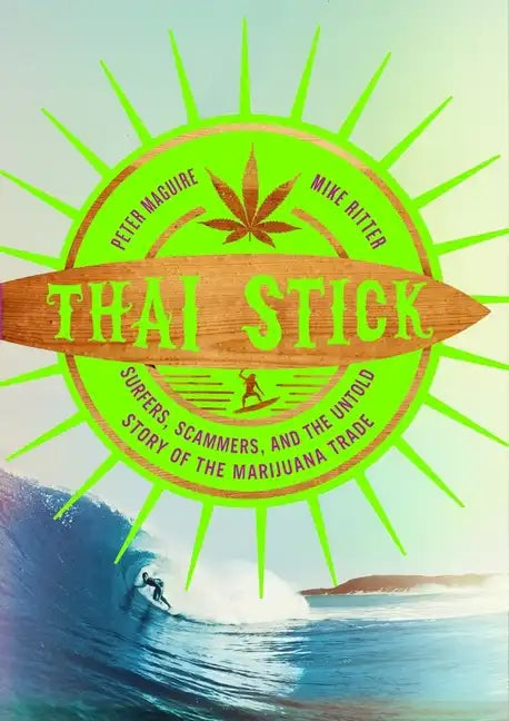 Thai Stick: Surfers, Scammers, and the Untold Story of the Marijuana Trade - Hardcover