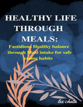 Healthy life through meals: Fastidious healthy balance through meal intake for safe eating habits - Paperback
