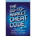 The Go-To-Market Cheat Code: The Secret to Unlocking B2B Growth - Hardcover