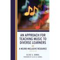 An Approach for Teaching Music to Diverse Learners: A Neuro-Inclusive Resource - Hardcover