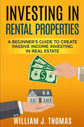 Investing in Rental Properties: A Beginner's Guide to Create Passive Income Investing in Real Estate - Paperback