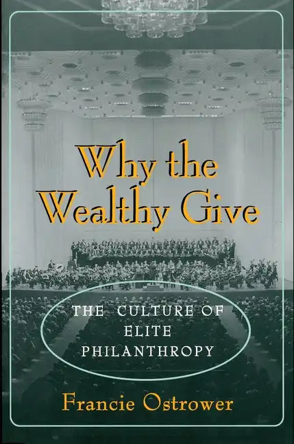 Why the Wealthy Give: The Culture of Elite Philanthropy - Paperback
