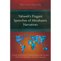 Yahweh's Elegant Speeches of the Abrahamic Narratives: A Study of the Stylistics, Characterizations, and Functions of the Divine Speeches in Abrahamic - Paperback