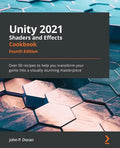 Unity 2021 Shaders and Effects Cookbook - Fourth Edition: Over 50 recipes to help you transform your game into a visually stunning masterpiece - Paperback