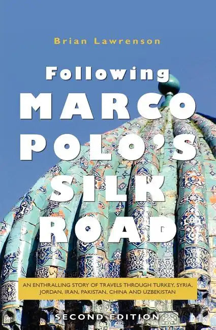 Following Marco Polo's Silk Road: An enthralling story of travels through Turkey, Syria, Jordan, Iran, Pakistan, China and Uzbekistan - Paperback