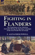 Fighting in Flanders: The Experiences of an American Journalist During the Opening Campaigns of the First World War in Europe - Paperback