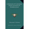 A Memoir Of General John Glover Of Marblehead - Hardcover
