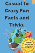 Casual to Crazy Fun Facts and Trivia: Interesting facts which shine on topics from casual history, daily life, science, and more. Over 500 fun facts a - Paperback