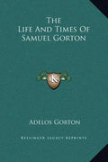 The Life and Times of Samuel Gorton - Hardcover