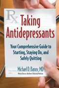 Taking Antidepressants: Your Comprehensive Guide to Starting, Staying On, and Safely Quitting - Paperback