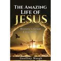 The Amazing Life of Jesus: History's Great Love Story - Paperback