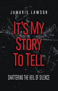 It's My Story to Tell: Shattering the Veil of Silence - Paperback