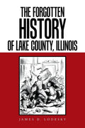 The Forgotten History of Lake County, Illinois - Paperback