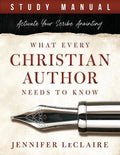 What Every Christian Writer Needs to Know: Activate Your Scribe Anointing (Study Manual) - Paperback