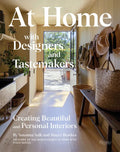 At Home with Designers and Tastemakers: Creating Beautiful and Personal Interiors - Hardcover