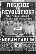 Regicide or Revolution?: What Petitioners Wanted, September 1648 - February 1649 - Paperback