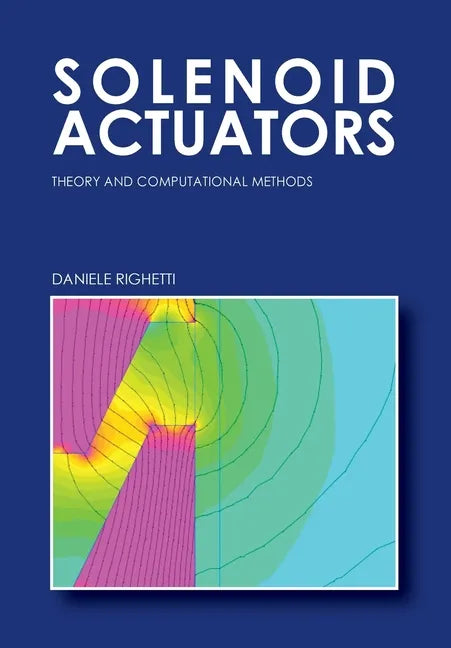 Solenoid Actuators: Theory and Computational Methods - Paperback