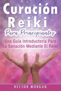 Curación Reiki para principiantes: Una guía introductoria para la sanación mediante el Reiki(Libro En Español/ Reiki Healing Spanish Book Version) - Paperback