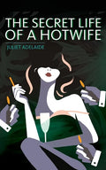 The Secret Life of a Hotwife - Paperback
