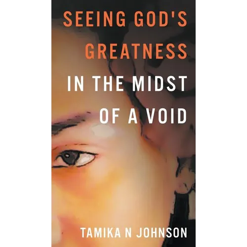 Seeing God's Greatness: In the Midst of a Void - Hardcover