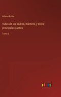 Vidas de los padres, mártires, y otros principales santos: Tomo 2 - Hardcover