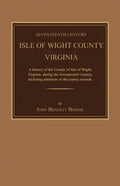 Seventeenth Century Isle of Wight County, Virginia. a History of the County of Isle of Wight, Virginia, During the Seventeenth Century, Including Abst - Paperback