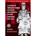A History of Immigrant Roman Catholics and Converts in Early Singapore 1832-1945 - Paperback