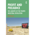 Profit and Prejudice: The Luddites of the Fourth Industrial Revolution - Hardcover