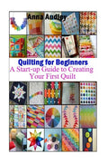 Quilting for Beginners: A Start-up Guide to Create Your First Quilt - Paperback