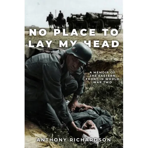 No Place To Lay My Head: A Memoir of the Eastern Front in World War Two - Paperback