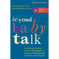 Beyond Baby Talk: From Speaking to Spelling: A Guide to Language and Literacy Development for Parents and Caregivers - Paperback