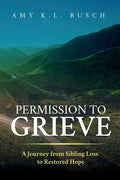 Permission to Grieve: A Journey from Sibling Loss to Restored Hope - Paperback